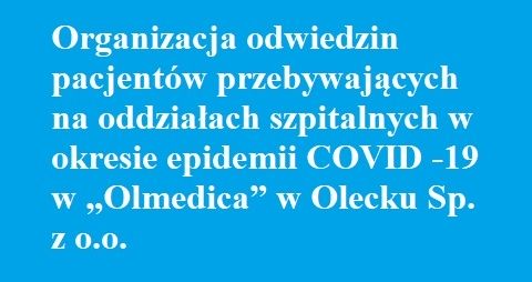 Organizacja odwiedzin pacjentów przebywających na oddziałach szpitalnych w okresie epidemii COVID -19 w „Olmedica” w Olecku Sp. z o.o.